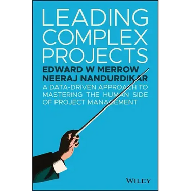 Leading Complex Projects: A Data-Driven Approach to Mastering the Human Side of Project Management