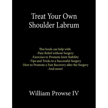 Treat Your Own Shoulder Labrum: How to Achieve Pain Relief Today and the Ultimate Guide to a Successful Surgery