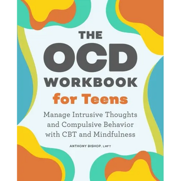 The Ocd Workbook for Teens: Manage Intrusive Thoughts and Compulsive Behavior with CBT and Mindfulness