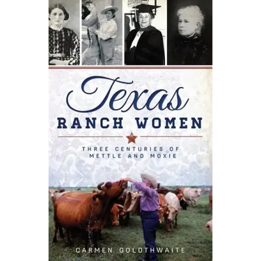 Texas Ranch Women: Three Centuries of Mettle and Moxie