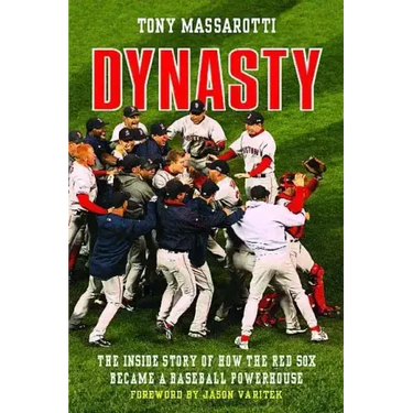 Dynasty: The Inside Story of How the Red Sox Became a Baseball Powerhouse