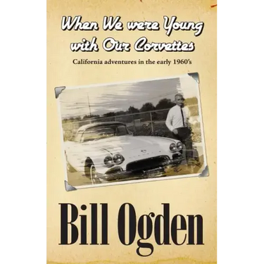 When We Were Young With Our Corvettes: California adventures in the early 1960's