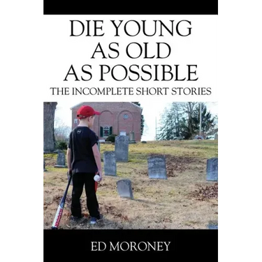Die Young as Old as Possible: The Incomplete Short Stories