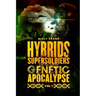 Hybrids, Super Soldiers & the Coming Genetic Apocalypse Vol.1