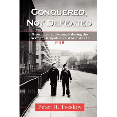 Conquered, Not Defeated: Growing up in Denmark During the German Occupation of World War II