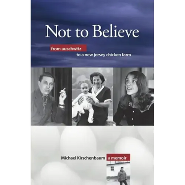 Not to Believe: From Auschwitz to a New Jersey Chicken Farm