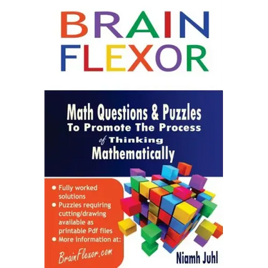 Brain Flexor: Math Questions and Puzzles To Promote the Process of Thinking Mathematically