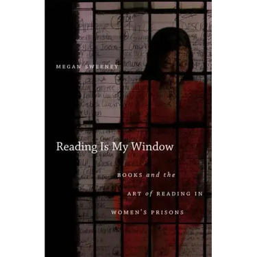 Reading Is My Window: Books and the Art of Reading in Women's Prisons