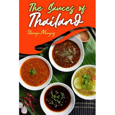 The Sauces of Thailand: Spice Up Your Life with Thai Dipping Sauces, Salsas, Vinaigrettes, and Much More