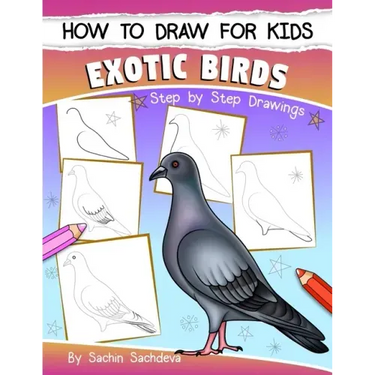 How to Draw for Kids (Exotic Birds): The Step-by-Step Guide to Draw Peacock, Sparrow, Dove, Flamingo, Parrot, Crane, Eagle, Woodpecker and Many More