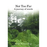 Not Too Far: A Journey of Words