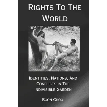 Rights To The World: Identities, Nations, And Conflicts In The Indivisible Garden