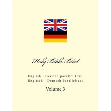 Holy Bible. Bibel: English - German Parallel Text. Englisch - Deutsch Paralleltext