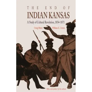 The End of Indian Kansas: A Study of Cultural Revolution, 1854-1871