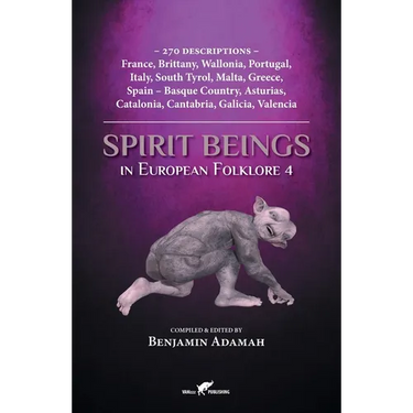 Spirit Beings in European Folklore 4: 270 descriptions - France, Brittany, Wallonia, Portugal, Italy, South Tyrol, Malta, Greece, Spain - Basque Count
