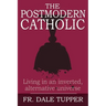 The Postmodern Catholic: Living in an inverted, alternative universe