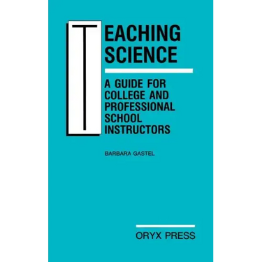 Teaching Science: A Guide for College and Professional School Instructors
