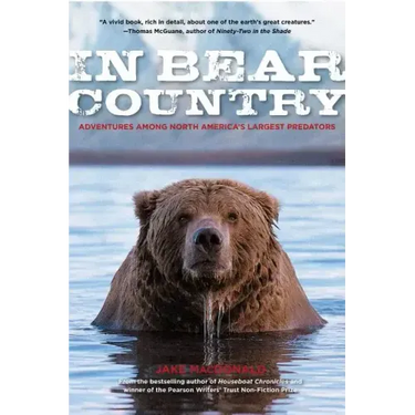In Bear Country: Adventures among North America's Largest Predators