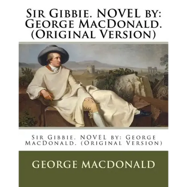 Sir Gibbie. NOVEL by: George MacDonald. (Original Version)