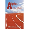 Alpha Athletes: Discovering the 7 Success Secrets of Elite Athletes From the Perspective of an Athlete, Coach, and Mom
