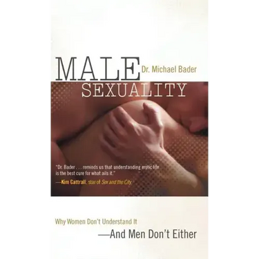 Male Sexuality: Why Women Don't Understand It--And Men Don't Either