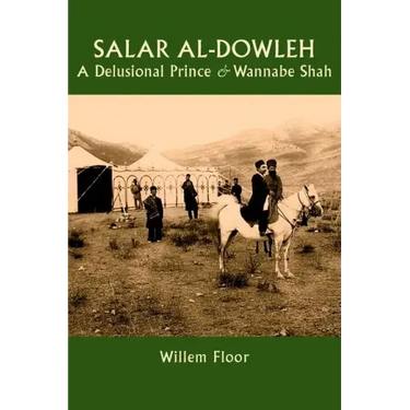 Salar al-Dowleh: A Delusional Prince and Wannabe Shah