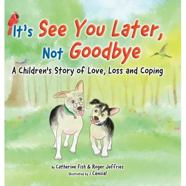 It's "See You Later" Not "Goodbye": A Children's Story of Love, Loss and Coping