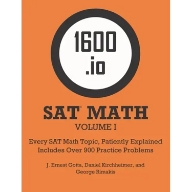 1600.io SAT Math Orange Book Volume I: Every SAT Math Topic, Patiently Explained