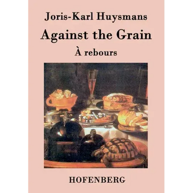 Against the Grain: (À rebours)