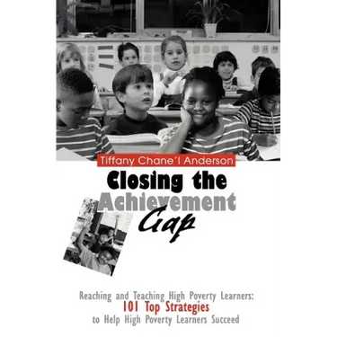 Closing the Achievement Gap: Reaching and Teaching High Poverty Learners: 101 Top Strategies to Help High Poverty Learners Succeed