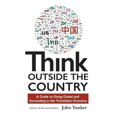 Think Outside the Country: A Guide to Going Global and Succeeding in the Translation Economy