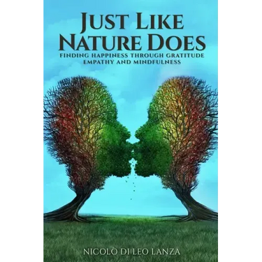 Just Like Nature Does: Finding Happiness Through Gratitude Empathy and Mindfulness