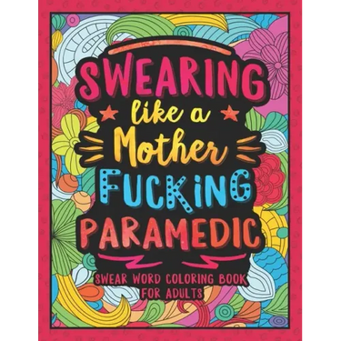 Swearing Like a Motherfucking Paramedic: Swear Word Coloring Book for Adults with EMS Related Cussing