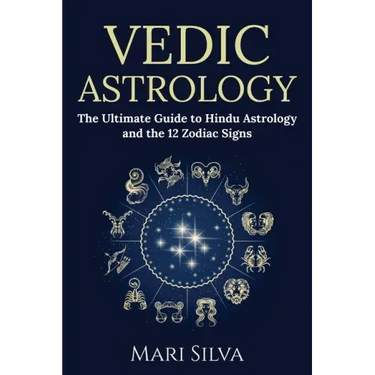 Vedic Astrology: The Ultimate Guide to Hindu Astrology and the 12 Zodiac Signs