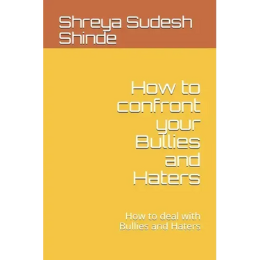How to confront your Bullies and Haters: How to deal with Bullies and Haters