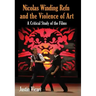 Nicolas Winding Refn and the Violence of Art: A Critical Study of the Films