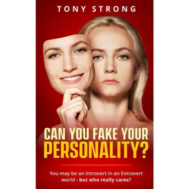 Can You Fake Your Personality?: You May be an Introvert in an Extrovert World - But Who Really Cares?