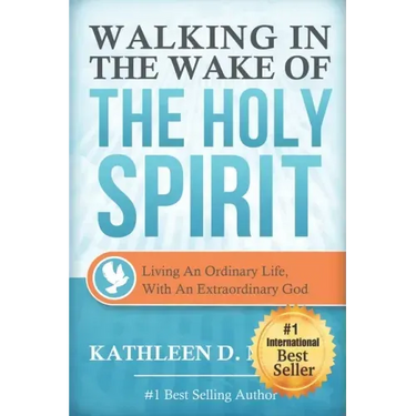 Walking in the Wake of the Holy Spirit: Living an Ordinary Life with an Extraordinary God!