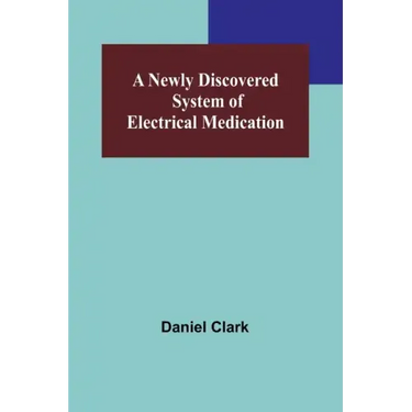 A Newly Discovered System of Electrical Medication
