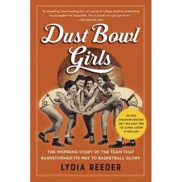 Dust Bowl Girls: The Inspiring Story of the Team That Barnstormed Its Way to Basketball Glory