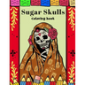 Sugar Skulls Coloring Book: A Day Of The Dead Coloring Book For Adults & Teens Stress Relieving Meditation Relaxation