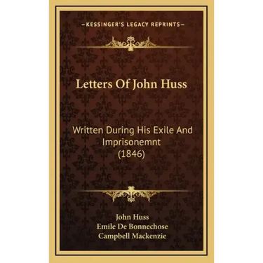 Letters Of John Huss: Written During His Exile And Imprisonemnt (1846)
