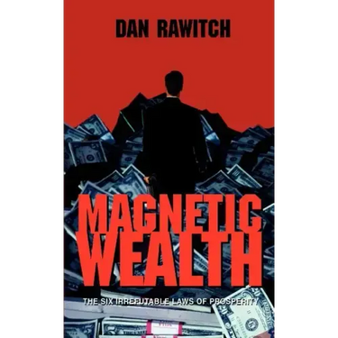 Magnetic Wealth: The Six Irrefutable Laws of Prosperity