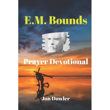 E. M. Bounds Prayer Devotional: By the Works of E. M. Bounds