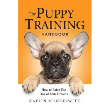 The Puppy Training Handbook: How To Raise The Dog Of Your Dreams