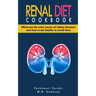 Renal Diet Cookbook: Discover which are the main causes of kidney diseases and how to eat healthy to avoid them with many renal diet recipe