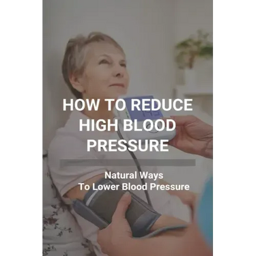 How To Reduce High Blood Pressure: Natural Ways To Lower Blood Pressure: Tricks To Lower Blood Pressure Instantly