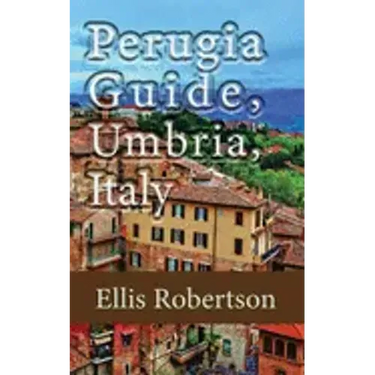 Perugia Guide, Umbria, Italy: The History, and Travel Information