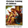 Christian Training of Children - A Book for Parents and Teachers