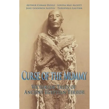 Curse of the Mummy: Victorian Tales of Ancient Egyptian Terror
